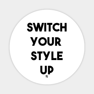 SWITCH YOUR STYLE UP (b) Magnet
